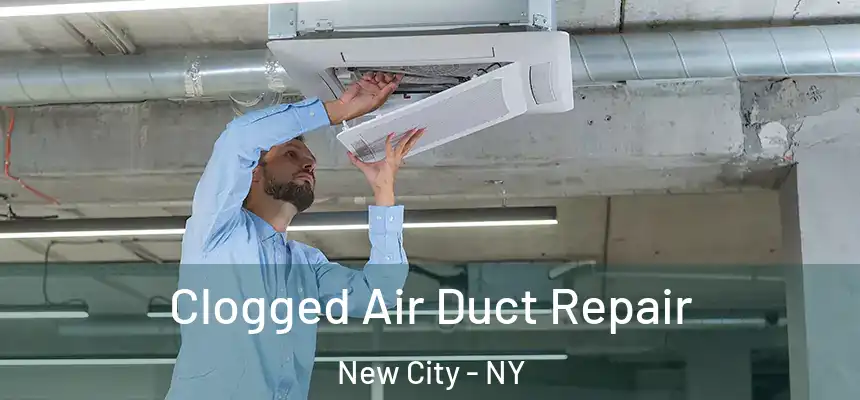 Clogged Air Duct Repair New City - NY