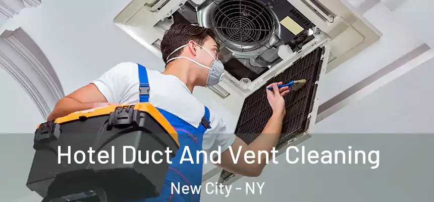 Hotel Duct And Vent Cleaning New City - NY