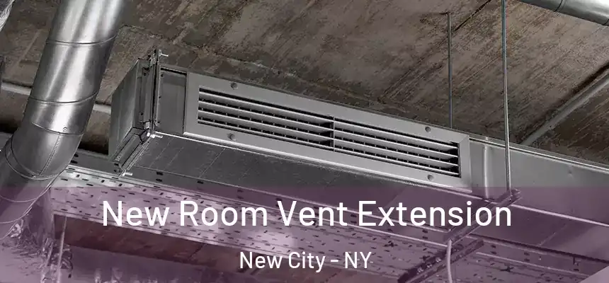  New Room Vent Extension New City - NY