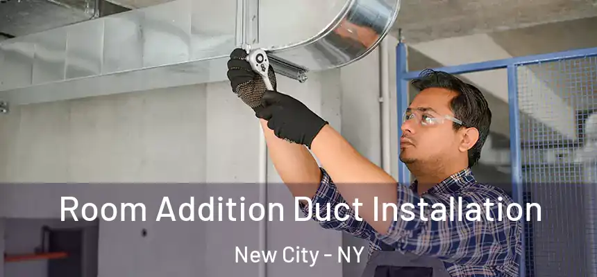  Room Addition Duct Installation New City - NY