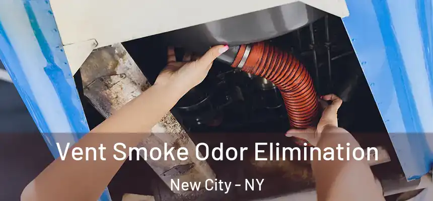 Vent Smoke Odor Elimination New City - NY
